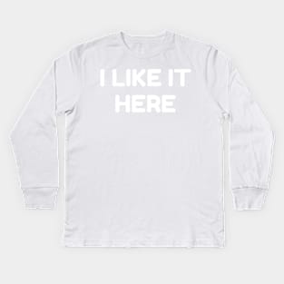 I LIKE IT HERE - Home Pride - Positive Local Spirit Kids Long Sleeve T-Shirt